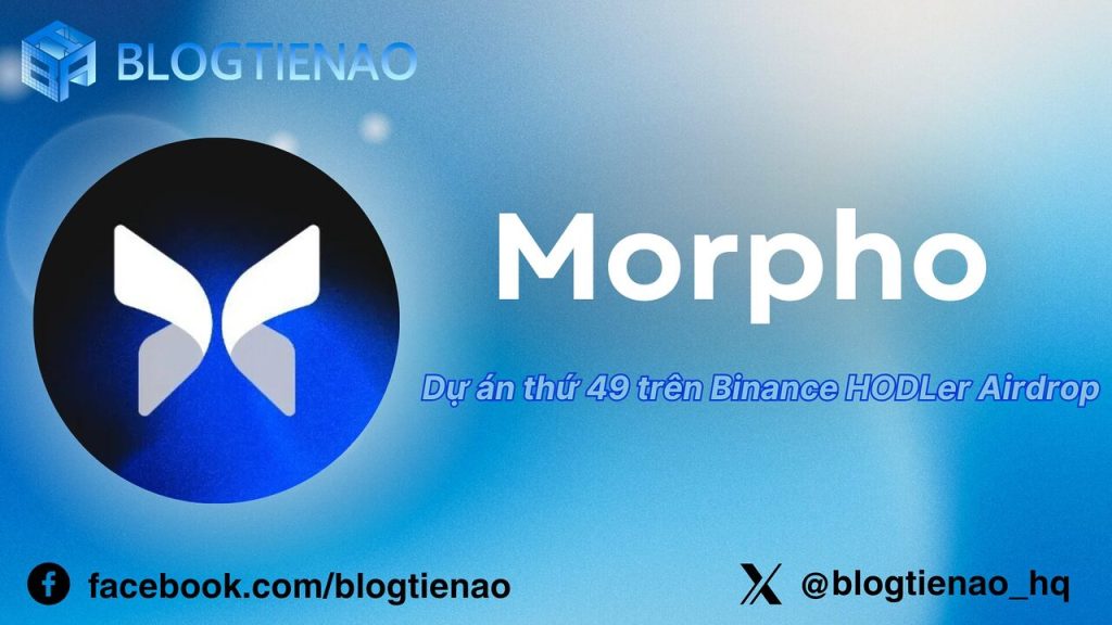 Morpho Protocol (MORPHO) là gì? Dự án thứ 49 trên Binance HODLer Airdrop