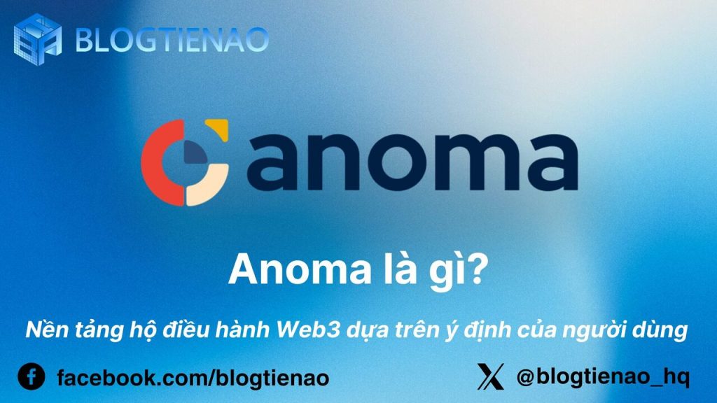Anoma (XAN) là gì? Nền tảng phát triển hệ điều hành Web3 dựa trên ý định người dùng