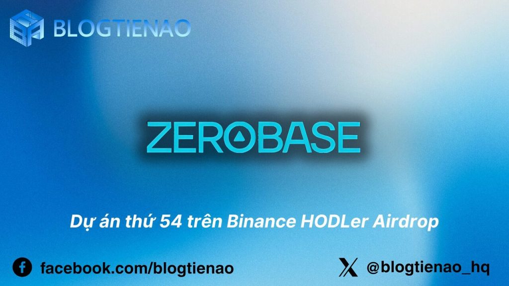 Zerobase (ZBT) là gì? Dự án thứ 54 trên Binance HODLer Airdrop