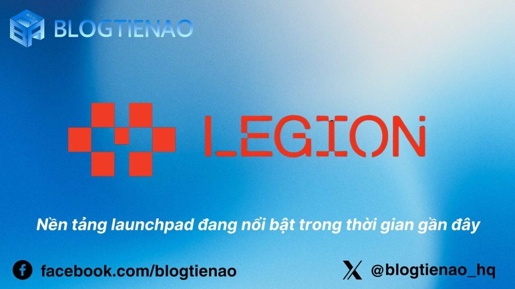 Legion là gì? Nền tảng launchpad nổi bật trong thời gian gần đây